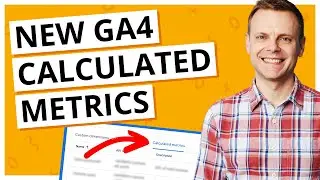 The NEW GA4 Calculated Metrics (What They CAN and CAN'T Do)