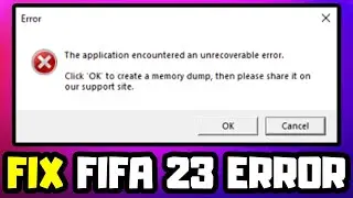 FIX FIFA 23 The Application Encountered An Unrecoverable Error