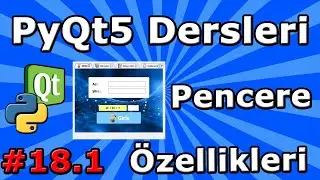 PyQt5 dersleri #18.1 Pencere Özellikleri ve Kullanımı