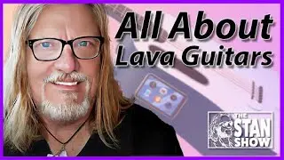 Stan Show Episode #7   - All About Lava Guitars