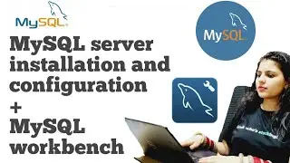 MySQL server installation and MySql workbench setup