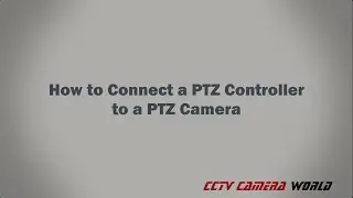 How to Connect a PTZ Controller to a PTZ Camera