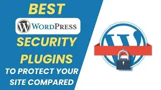 Best WordPress Security Plugins to Protect Your Site Compared