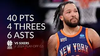 Jalen Brunson 40 pts 4 threes 6 asts vs Sixers 2024 PO G5