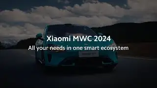 All your needs in one smart ecosystem | Xiaomi MWC 2024