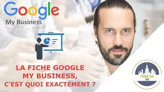 La Fiche Google My Business, c'est quoi exactement ?