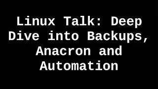 Linux Talk | Deep Dive into Backups, Anacron and Automation