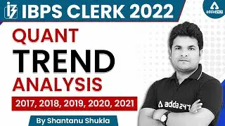 IBPS CLERK 2022 | Quant Trend Analysis 2017 , 2018, 2019, 2020, 2021 by Shantanu Shukla