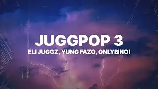 Eli Juggz - Juggpop 3 (Lyrics) ft. Yung Fazo & Onlybino!