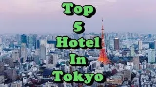 Top 5 Best Hotels in Tokyo, Japan