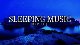 Deep Relaxation Sleeping Music - Calm Melody to Beat Insomnia and Sleep Better