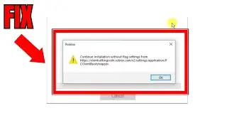 How To Fix Roblox Error Continue Installation Without Flag Settings From