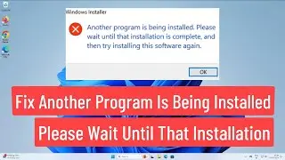 Fix Another Program Is Being Installed Please Wait Until That Installation Is Complete