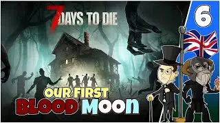 7 Days To Die #6 : Our First Blood Moon