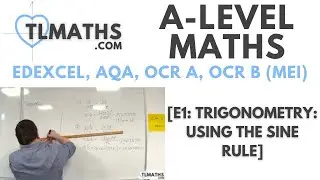 A-Level Maths: E1-08 [Trigonometry: Using the Sine Rule]