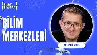 Bilim merkezleri? / Dr. Umut Yıldız ile Bilim Ekstra