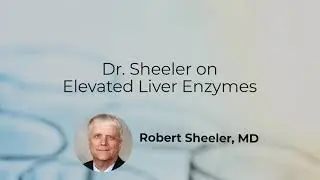 Dr. Sheeler on Elevated Liver Enzymes