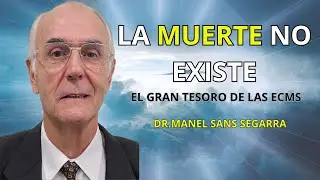 La muerte no existe. El gran tesoro de las ECM| Dr.Manuel Sans Segarra