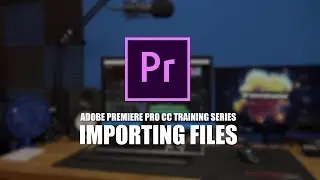 Premiere Pro CC Tutorial Series - Importing Files