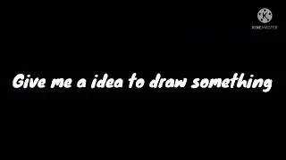 Give me idea to draw something
