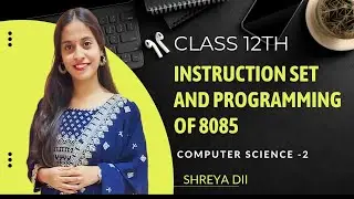 Computer Science - 2 Class12th Instruction set and programming 8085 L-1 H.S.C By Shreya dii