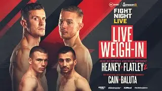 LIVE WEIGH-IN! Heaney vs Flatley 2 & Cain vs Baluta