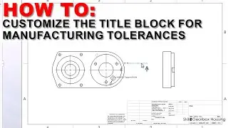 How to Customize the Title Block for Manufacturing Tolerances - SOLIDWORKS Tutorial