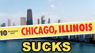 10 Reasons Why You Should NEVER Move to Chicago, Illinois