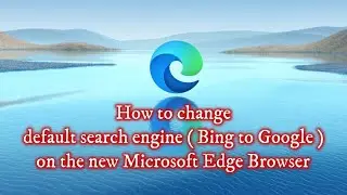 How to change default search engine ( Bing to Google ) on the new Microsoft Edge Chromium Browser