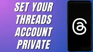 How To Make Your Threads Account Completely Private