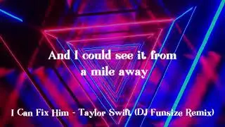 Taylor Swift - I Can Fix Him (DJ FUNSIZE REMIX)