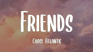 Chase Atlantic - Friends (Lyrics) || So what the hell were we? Tell me we weren't just friends