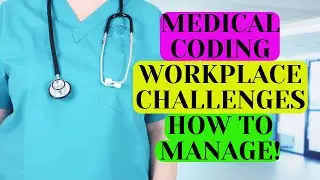 MEDICAL CODING WORKPLACE CHALLENGES AND HOW TO MANAGE THEM