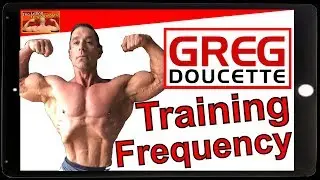 Greg Doucette Training Split - Greg Doucette Training Frequency and Volume