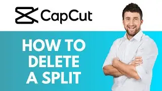 How To Delete a Split in CapCut | Remove Splits for Precise Edits | CapCut Tutorial