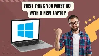 First Thing You Must Do With A New Laptop-2023