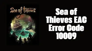 How To Resolve Sea of Thieves EAC Error Code 10009?