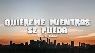 Manuel Turizo - Quiéreme Mientras Se Pueda (Letra / Lyrics)