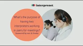 What’s the purpose of having two interpreters working in pairs for meetings?