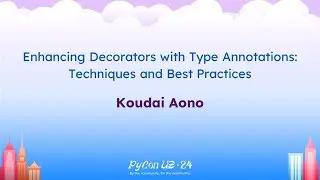 Talks - Koudai Aono: Enhancing Decorators with Type Annotations: Techniques and Best Practices