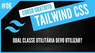 Como saber qual classe utilizar no Tailwind CSS ? -  Curso Gratuito de TailwindCSS #6