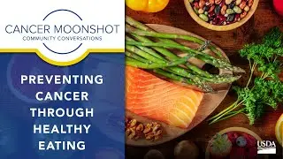 Cancer Moonshot Community Conversations: Preventing Cancer Through Healthy Eating