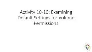 Activity 10 10 Examining Default Settings for Volume Permissions