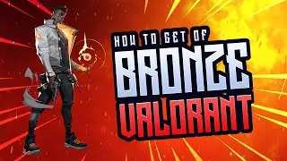 How to Get Out of Bronze Valorant 2024 [New Method]