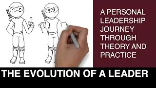 The Evolution of a Leader - How to Make Sense of Leadership Theory