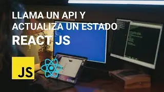 CÓMO LLAMAR UN API CON REACT JS | ACTUALIZA EL ESTADO