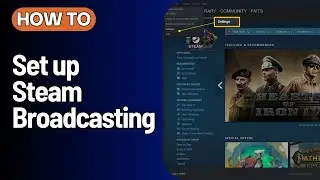 How to Set up Steam Broadcasting 2024