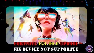 How to Download Fortnite V21.10.0 Fix Device not Supported for all android devices