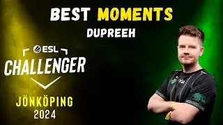 BEST MOMENTS - Dupreeh | ESL Challenger Jönköping 2024