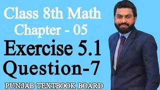 Class 8th Math Unit 5-Exercise 5.1 Question 7-8th Class Maths Exercise 5.1 Question 7- E.X 5.1 PTB